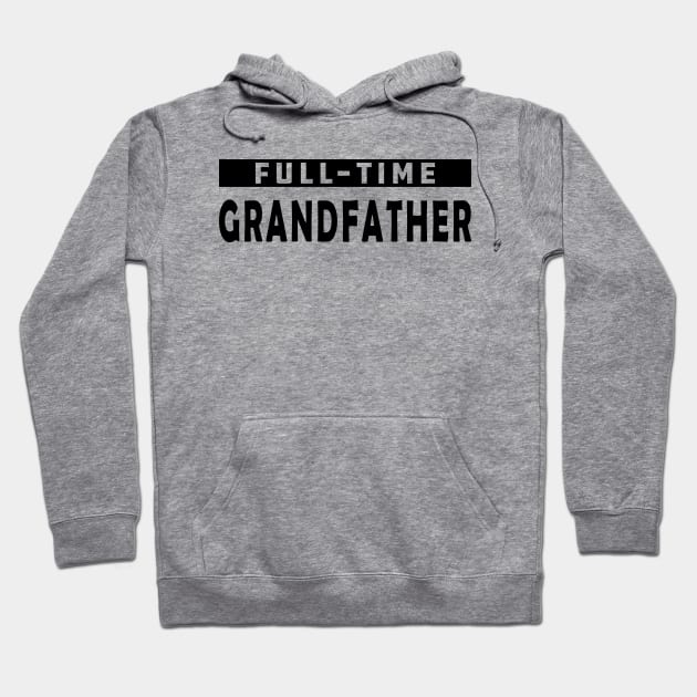 Full-Time Grandfather Hoodie by KC Happy Shop